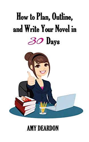 How to Plan, Outline, and Writer Your Novel in 30 Days by author Amy Deardon