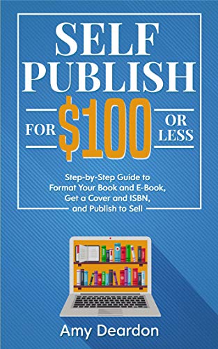 Self Publish for $100 or less by author Amy Deardon